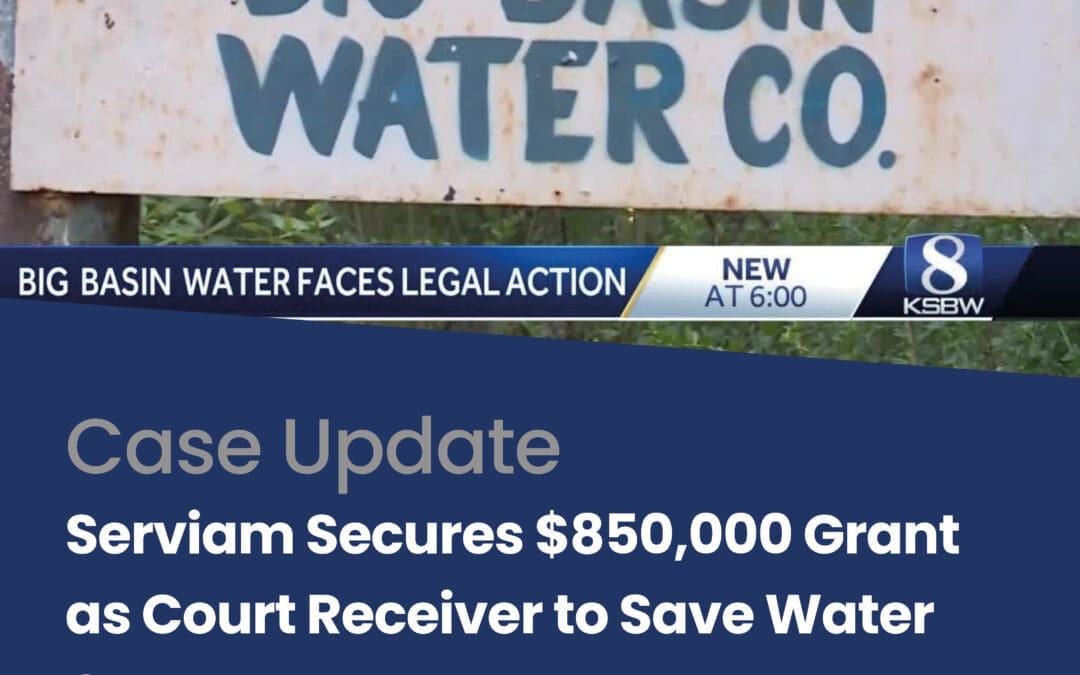 Serviam Secures $850,000 State Grant as the Court’s Appointed Receiver to Support Big Basin Water Company, Inc.